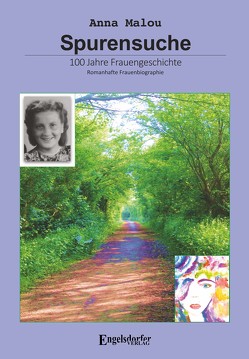 Spurensuche – 100 Jahre Frauengeschichte von Malou,  Anna