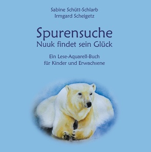 Spurensuche – Nuuk findet sein Glück von Scheigetz,  Irmgard, Schütt-Schlarb,  Sabine