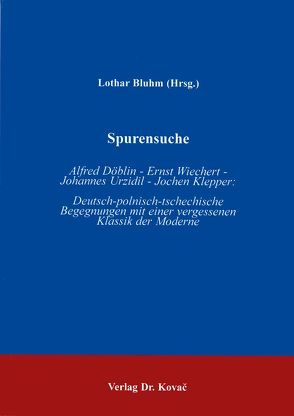 Spurensuche: Alfred Döblin – Ernst Wiechert – Johannes Urzidil – Jochen Klepper von Bluhm,  Lothar