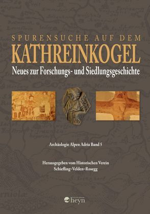 Spurensuche am Kathreinkogel in Kärnten von Historischen Verein,  Schiefling-Velden-Rosegg