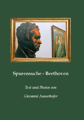 Spurensuche – Beethoven von Ausserhofer,  Giovanni