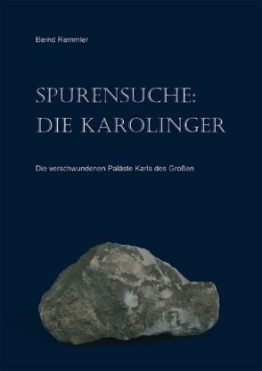 Spurensuche: Die Karolinger von Remmler,  Bernd