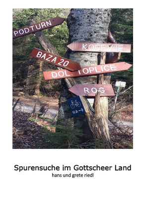 Spurensuche im Gottscheer Land von Riedl,  Grete, Riedl,  Hans