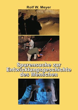 Spurensuche zur Entwicklungsgeschichte des Menschen von Meyer,  Rolf W.