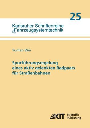 Spurführungsregelung eines aktiv gelenkten Radpaars für Straßenbahnen von Wei,  Yunfan