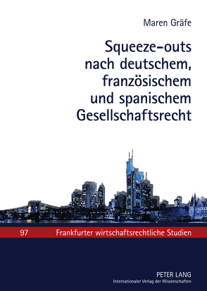 Squeeze-outs nach deutschem, französischem und spanischem Gesellschaftsrecht von Gräfe,  Maren