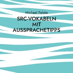 SRC-Vokabeln mit Aussprachetipps von Felske,  Michael