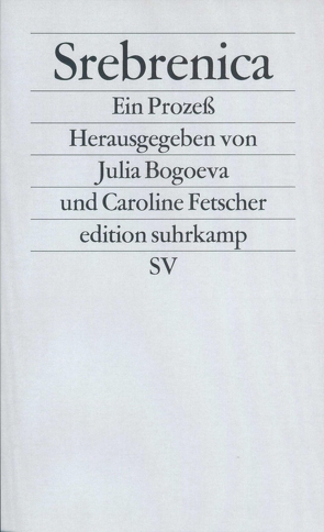 Srebrenica. Ein Prozeß von Antkowiak,  Barbara, Bischoff,  Ulrike, Bogoeva,  Julija, Fetscher,  Caroline