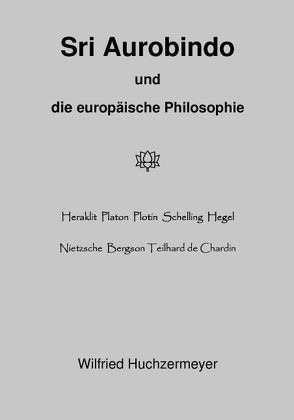 Sri Aurobindo und die europäische Philosophie von Huchzermeyer,  Wilfried