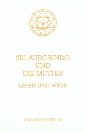 Sri Aurobindo und Die Mutter: Leben und Werk von Montecrossa,  Michel