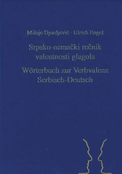Srpsko-nemački rečnik valentnosti glagola. Wörterbuch zur Verbvalenz Serbisch-Deutsch von Djordjević,  Miloje, Engel,  Ulrich