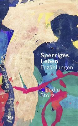 Sperriges Leben von Storz,  Claudia