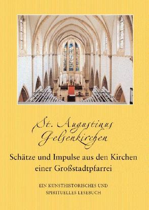 St. Augustinus Gelsenkirchen. Schätze und Impulse aus den Kirchen einer Großstadtpfarrei von Paas,  Manfred