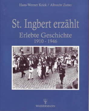 St. Ingbert erzählt von Krick,  Hans W, Schickel,  Walter, Stark,  Gudrun, Steinmetz,  Evi, Zutter,  Albrecht