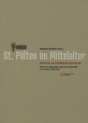 St. Pölten im Mittelalter: Historische und Archäologische Spurensuche von Bachhofer,  Heidemarie