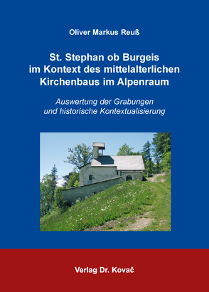 St. Stephan ob Burgeis im Kontext des mittelalterlichen Kirchenbaus im Alpenraum von Reuß,  Oliver Markus