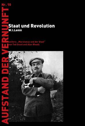 Staat und Revolution von Götsch,  Katharina, Grant,  Ted, Keller,  Florian, Lenin,  W.I., Trausmuth,  Gernot, Woods,  Alar