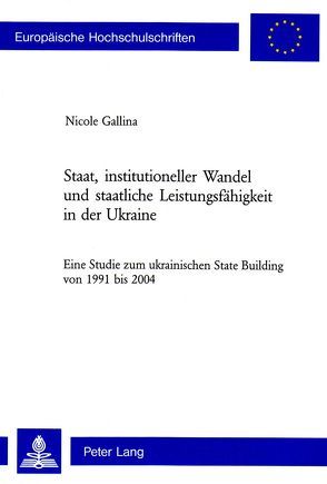 Staat, institutioneller Wandel und staatliche Leistungsfähigkeit in der Ukraine von Gallina,  Nicole