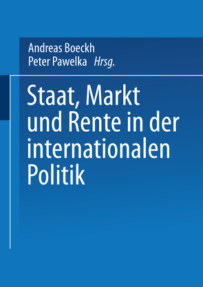 Staat, Markt und Rente in der internationalen Politik von Boeckh,  Andreas, Pawelka,  Peter