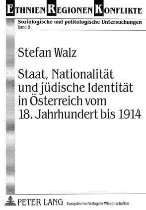 Staat, Nationalität und jüdische Identität in Österreich vom 18. Jahrhundert bis 1914 von Walz,  Stefan