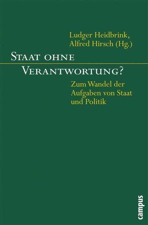 Staat ohne Verantwortung? von Critchley,  Simon, Delhom,  Pascal, Fraser,  Nancy, Gerhardt,  Volker, Heidbrink,  Ludger, Hirsch,  Alfred, Hubig,  Christoph, Kersting,  Wolfgang, Klages,  Helmut, Klass,  Tobias Nikolaus, Krawietz,  Werner, Ladeur,  Karl-Heinz, Mayntz,  Renate, Münch,  Richard, Nida-Ruemelin,  Julian, Richter,  Emmanuel, Schuppert,  Gunnar Folke, Spaemann,  Robert, Stegmaier,  Werner, Vanni,  Michel