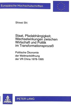 Staat, Pfadabhängigkeit, Wechselwirkungen zwischen Wirtschaft und Politik im Transformationsprozeß von Hartmann,  Horst, Shi,  Shiwei