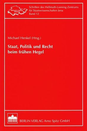 Staat, Politik und Recht beim frühen Hegel von Henkel,  Michael