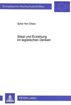 Staat und Erziehung im legistischen Denken von Chien,  Sche-Yen