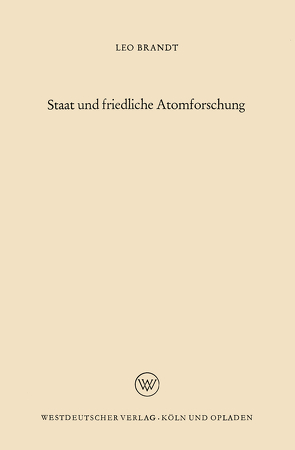 Staat und friedliche Atomforschung von Brandt,  Leo