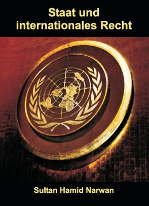 Staat und internationales Recht in Bezug auf Selbstbestimmung und Souveränität, Anerkennung und Rechtsnachfolge in der Praxis der internationalen Beziehungen von Narwan,  Sultan H