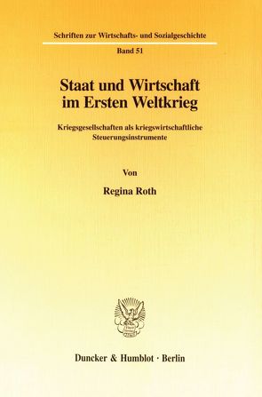 Staat und Wirtschaft im Ersten Weltkrieg. von Roth,  Regina