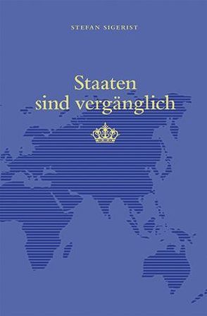 Staaten sind vergänglich von Sigerist,  Stefan