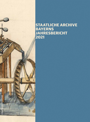 Staatliche Archive Bayerns – Jahresbericht 2021 von Ksoll-Marcon,  Margit