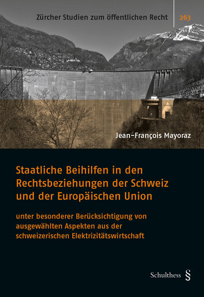 Staatliche Beihilfen in den Rechtsbeziehungen der Schweiz und der Europäischen Union von Mayoraz,  Jean-François