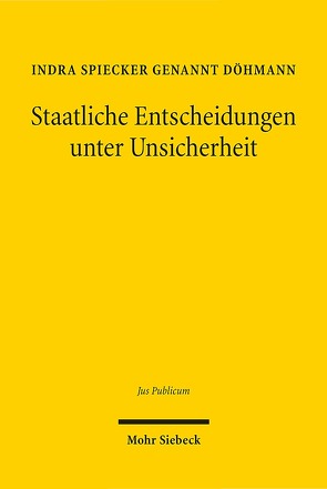 Staatliche Entscheidungen unter Unsicherheit von Spiecker gen. Döhmann,  Indra