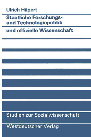 Staatliche Forschungs- und Technologiepolitik und offizielle Wissenschaft von Hilpert,  Ulrich