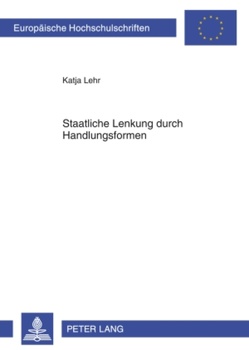 Staatliche Lenkung durch Handlungsformen von Lehr,  Katja