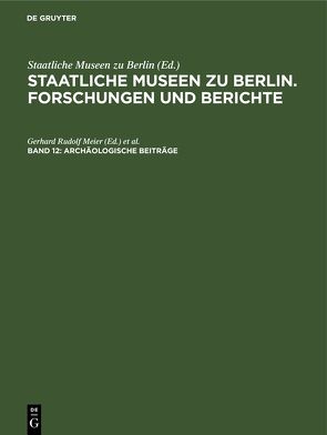 Staatliche Museen zu Berlin. Forschungen und Berichte / Archäologische Beiträge von Fründt,  Edith, Meier,  Gerhard Rudolf