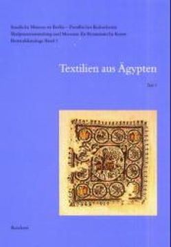 Staatliche Museen zu Berlin – Preußischer Kulturbesitz. Skulpturensammlung und Museum für Byzantinische Kunst. Bestandskataloge. Band 1: Textilien aus Ägypten von Fluck,  Cäcilia, Linscheid,  Petra, Merz,  Susanne