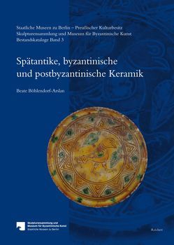 Staatliche Museen zu Berlin – Preußischer Kulturbesitz. Skulpturensammlung und Museum für Byzantinische Kunst. Bestandskataloge von Böhlendorf-Arslan,  Beate