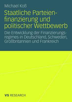 Staatliche Parteienfinanzierung und politischer Wettbewerb von Koß,  Michael