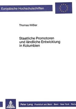 Staatliche Promotoren und ländliche Entwicklung in Kolumbien von Wissler,  Thomas