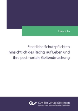 Staatliche Schutzpflichten hinsichtlich des Rechts auf Leben und ihre postmortale Geltendmachung von Jo,  Hanui