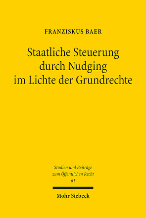 Staatliche Steuerung durch Nudging im Lichte der Grundrechte von Baer,  Franziskus