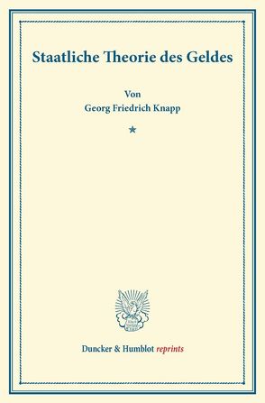 Staatliche Theorie des Geldes. von Knapp,  Georg Friedrich