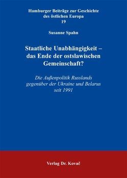 Staatliche Unabhängigkeit – das Ende der ostslawischen Gemeinschaft? von Spahn,  Susanne