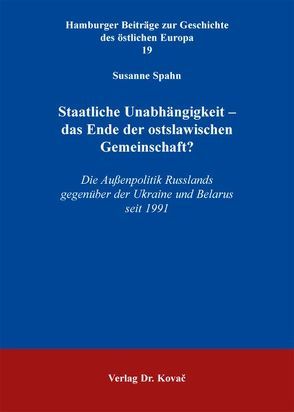 Staatliche Unabhängigkeit – das Ende der ostslawischen Gemeinschaft? von Spahn,  Susanne