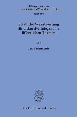 Staatliche Verantwortung für diskursive Integrität in öffentlichen Räumen. von Schimmele,  Tanja