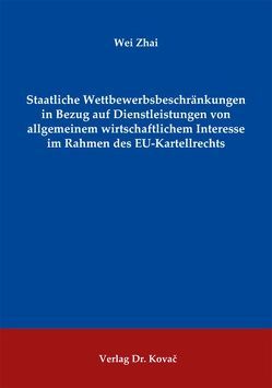 Staatliche Wettbewerbsbeschränkungen in Bezug auf Dienstleistungen von allgemeinem wirtschaftlichem Interesse im Rahmen des EU-Kartellrechts von Zhai,  Wei