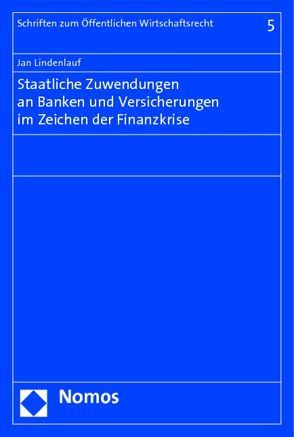 Staatliche Zuwendungen an Banken und Versicherungen im Zeichen der Finanzkrise von Lindenlauf,  Jan